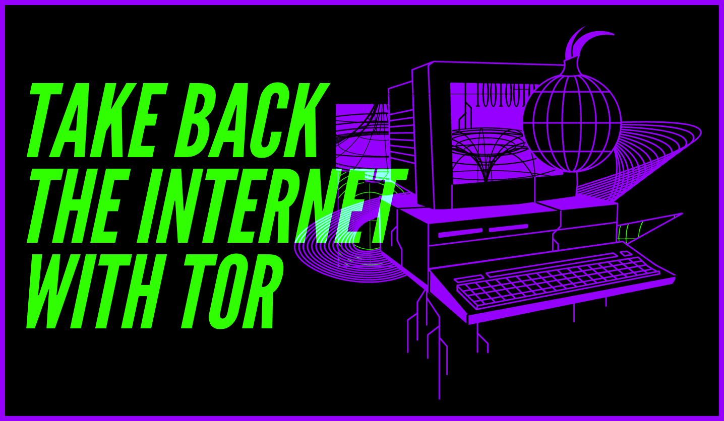 Take Back the Internet with TOR